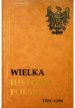 Wielka historia Polski Tom III 1506-1586