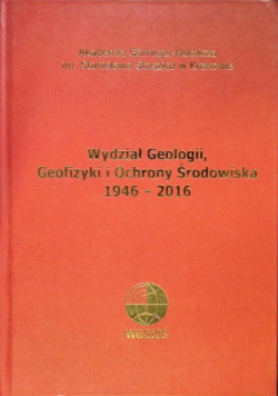 Wydział Geologii Geofizyki I Ochrony Środowiska 1946-2016