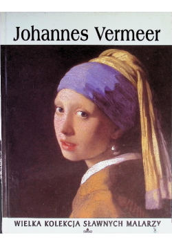 Wielka kolekcja sławnych malarzy Tom 10 Johannes Vermeer