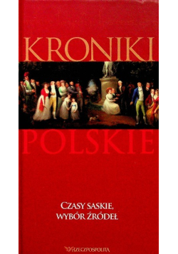 Kroniki polskie czasy saskie wybór źródeł