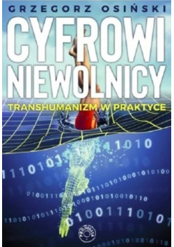 Cyfrowi niewolnicy Transhumanizm w praktyce