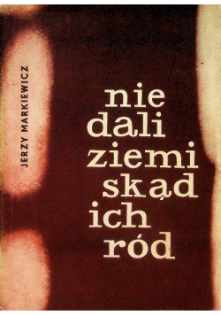 Nie dali ziemi skąd ich ród