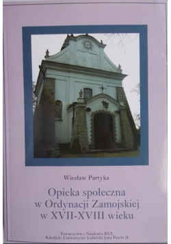 Opieka społeczna w Ordynacji Zamojskiej w XVII-XVIII wieku