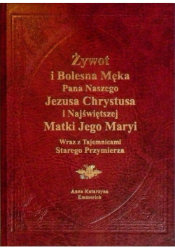 Żywot i bolesna Męka Pana naszego Jezusa Chrystusa i Najświętszej Matki Jego Maryi wraz z Tajemnicami Starego Przymierza