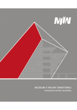 Muzeum II Wojny Światowej w Gdańsku. Katalog wystawy głównej