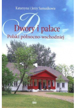 Dwory i pałace Polski północno-wschodniej
