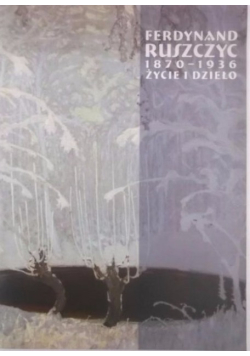 Ferdynand Ruszczyc 1870 do 1936 życie i dzieło