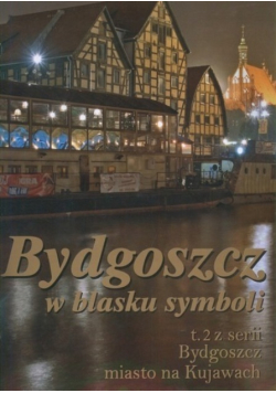 Bydgoszcz w blasku symboli Tom II