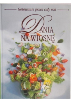 Dania na wiosnę Gotowanie przez cały rok