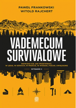 Vademecum survivalowe dowiesz się jak przetrwać: w lesie, w górach, w mieście, w wodzie, pożar, uwięzienie