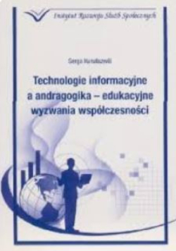 Technologie informacyjne a andragogika edukacyjne wyzwania współczesności