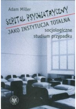 Szpital psychiatryczny jako instytucja totalna