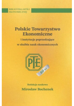 Polskie Towarzystwo Ekonomiczne i instytucje poprzedzające w służbie nauk ekonomicznych