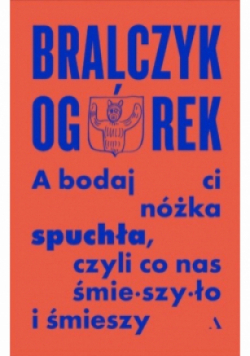 A bodaj Ci nóżka spuchła, czyli co nas śmieszyło i śmieszy