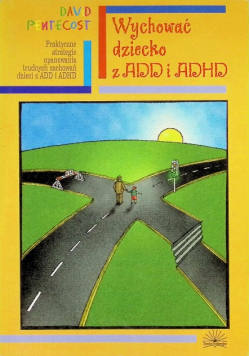 Wychować dziecko z ADD i ADHD
