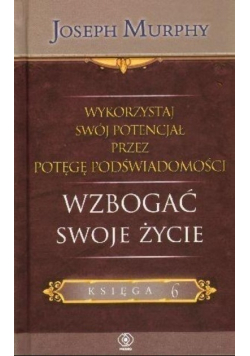 Wykorzystaj swój potencjał Tom 6 Wzbogać swoje życie