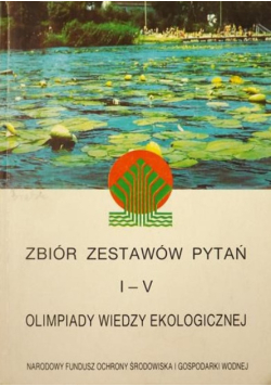 Zbiór zestawów i pytań I  V  olimpiady wiedzy ekologicznej