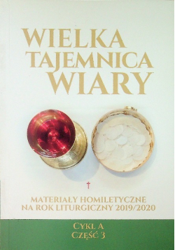 Wielka tajemnica wiary Materiały homiletyczne na rok liturgiczny 2019 / 2020 cykl A część 3