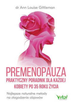 Premenopauza praktyczny poradnik dla każdej kobiety po 35 roku życia