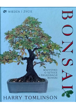 Bonsai. Wszystko o sztuce i pielęgnacji Bonsai