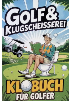 Golf & Klugscheisserei – Humorvolles Klobuch fur Golfer
