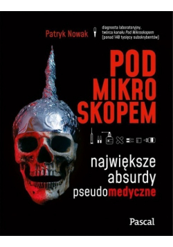 Pod mikroskopem Największe absurdy pseudomedyczne