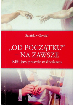 Od początku na zawsze miłujmy prawdę małżeństwa