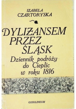 Dylizansem przez Śląsk Dziennik podróży do Cieplic w roku 1816