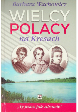 Wielcy Polacy na Kresach