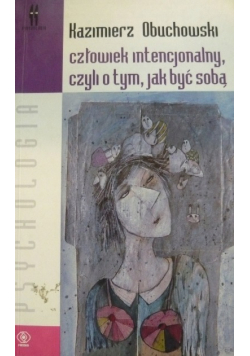 Człowiek intencjonalny czyli o tym jak być sobą