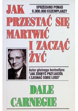 Jak przestać się martwić i zacząć żyć