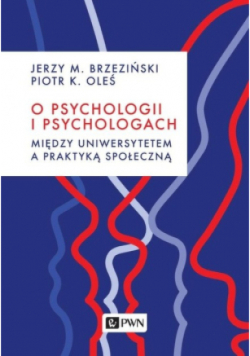 O psychologii i psychologach Między uniwersytetem a praktyką społeczną