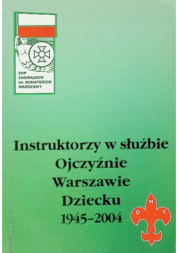 Instruktorzy w służbie Ojczyźnie Warszawie Dziecku 1945 - 2000