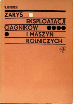Zarys eksploatacji ciągników i maszyn Rolniczych
