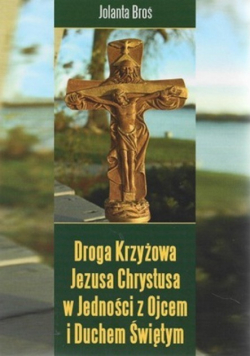 Droga Krzyżowa Jezusa Chrystusa w Jedności z Ojcem i Duchem Świętym