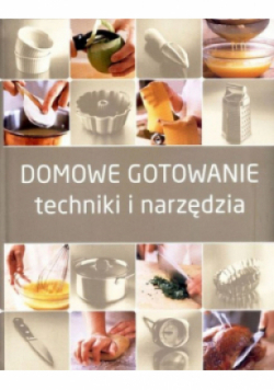 Domowe gotowanie techniki i narzędzia