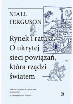 Rynek i ratusz. O ukrytej sieci powiązań, która rządzi światem