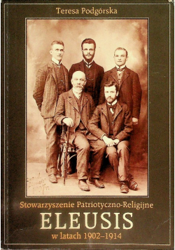 Stowarzyszenie Patriotyczno - Religijne Eleusis w latach 1902 - 1914