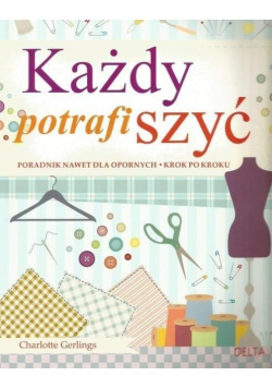 Każdy potrafi szyć Poradnik nawet dla opornych