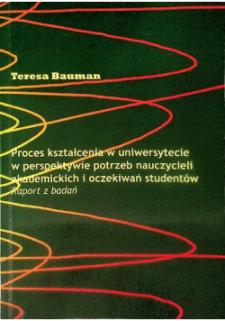 Proces kształcenia w uniwersytecie w perspektywie potrzeb nauczycieli akademickich i oczekiwań studentów