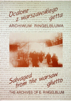 Ocalone z warszawskiego getta. Archiwum Ringelbluma