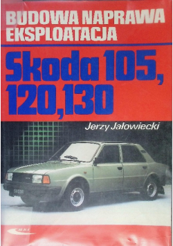 Budowa naprawa eksploatacja Skoda 105 120 130