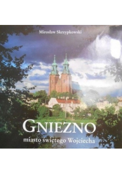 Gniezno miasto świętego Wojciecha