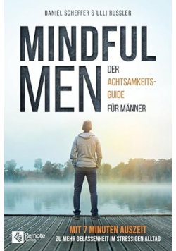 Mindful Men: Der Achtsamkeit-Guide fur Manner