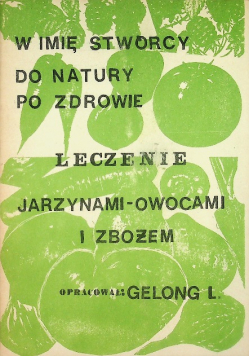 W imię stwórcy Leczenie jarzynami, owocami i zbożem