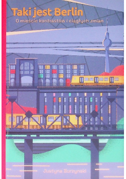 Taki jest Berlin O mieście kontrastów i ciągłych zmian