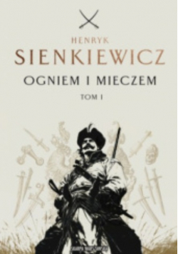 Ogniem I Mieczem. Tom 1