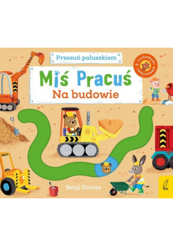 Miś Pracuś Przesuń paluszkiem Na budowie