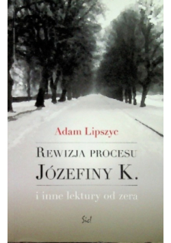 Rewizja procesu Józefiny K i inne lektury od zera