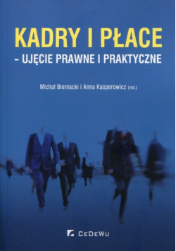 Kadry i płace Ujęcie prawne i praktyczne
